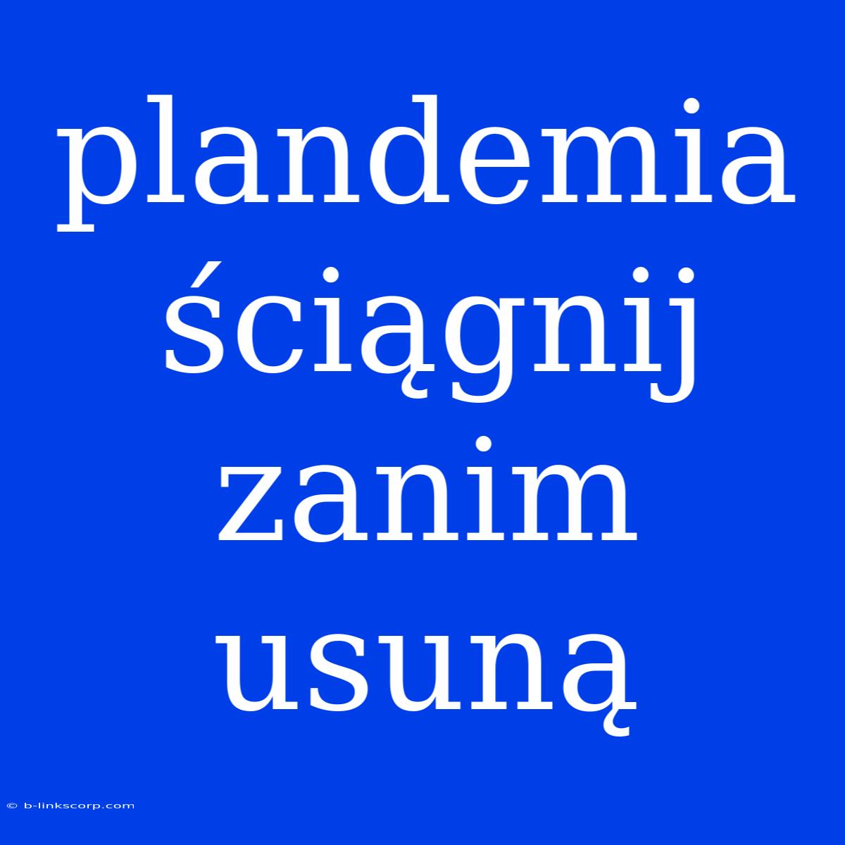 Plandemia Ściągnij Zanim Usuną