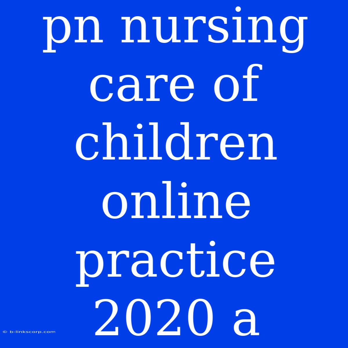 Pn Nursing Care Of Children Online Practice 2020 A