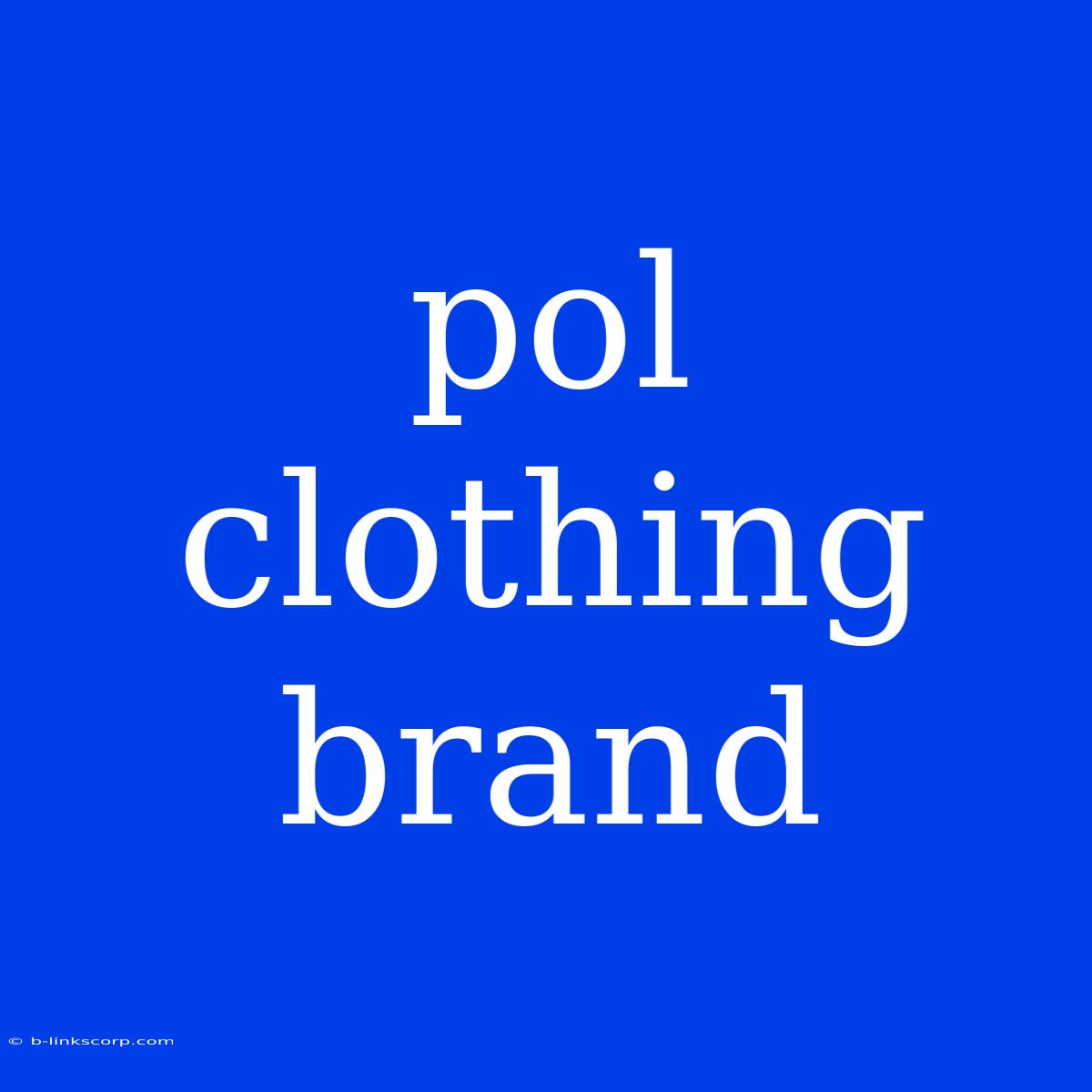 Pol Clothing Brand