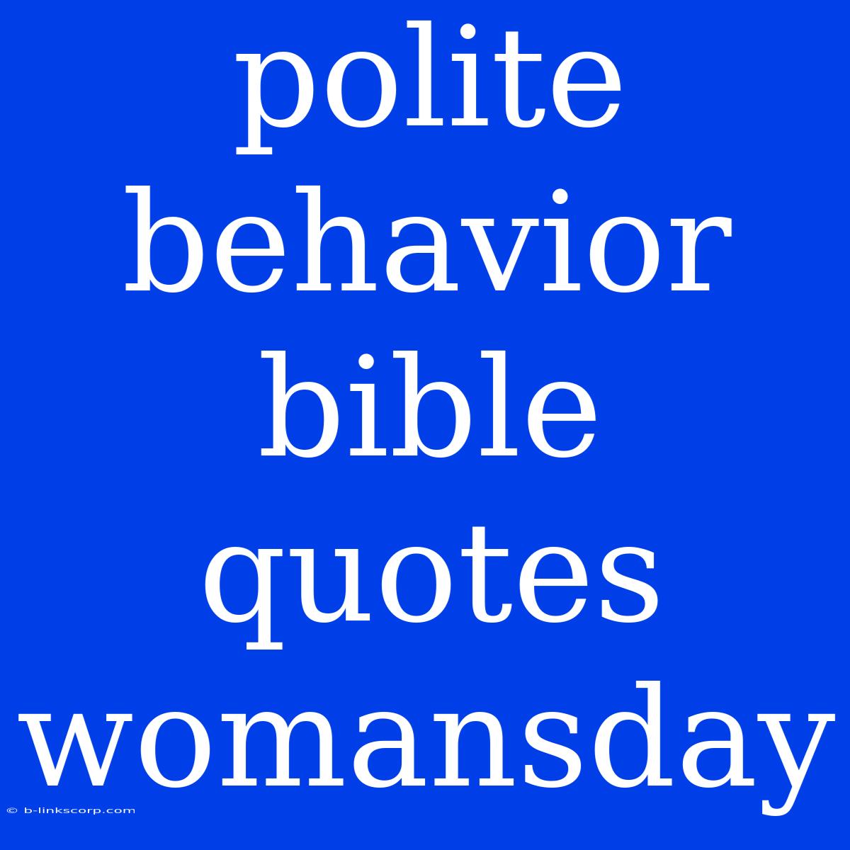 Polite Behavior Bible Quotes Womansday