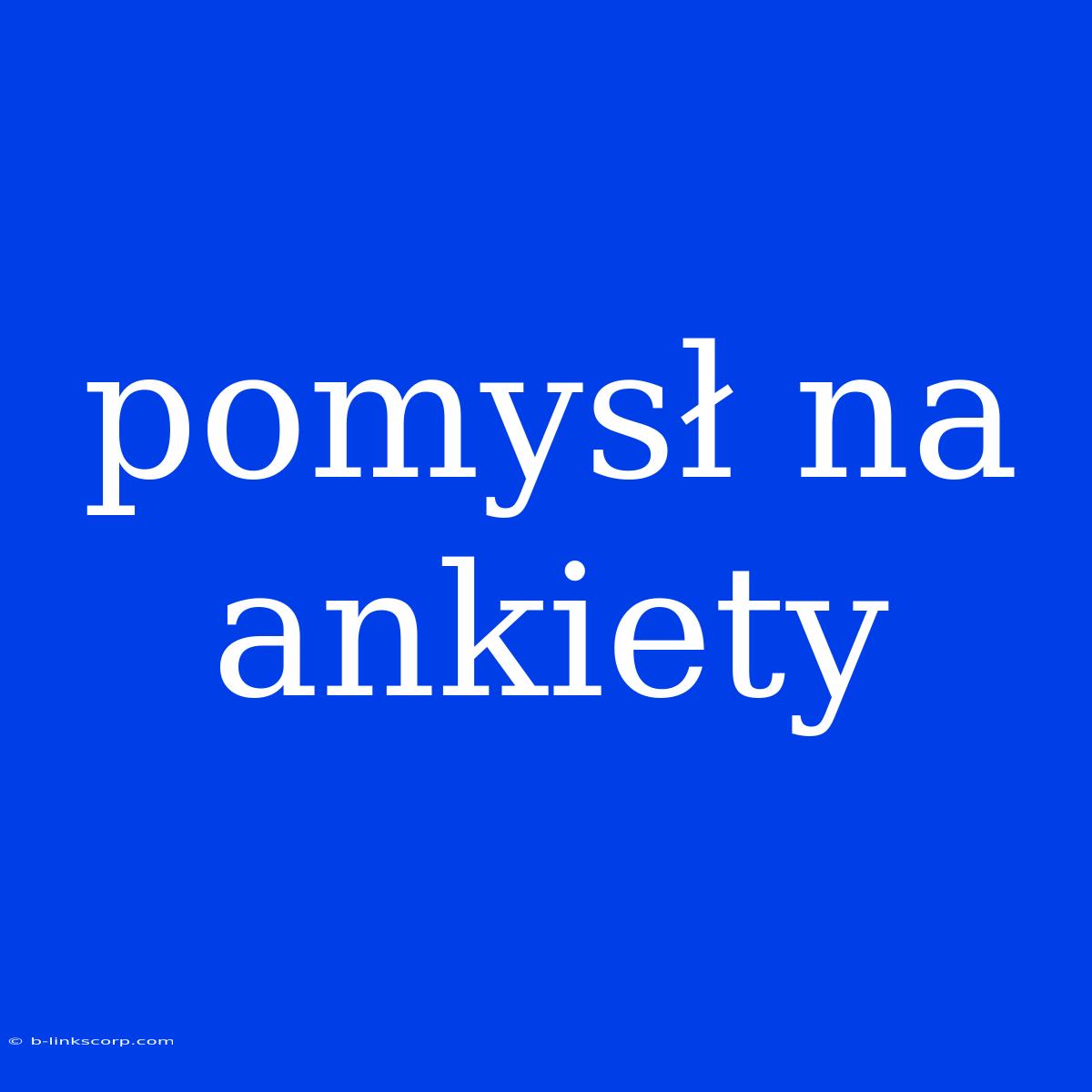 Pomysł Na Ankiety