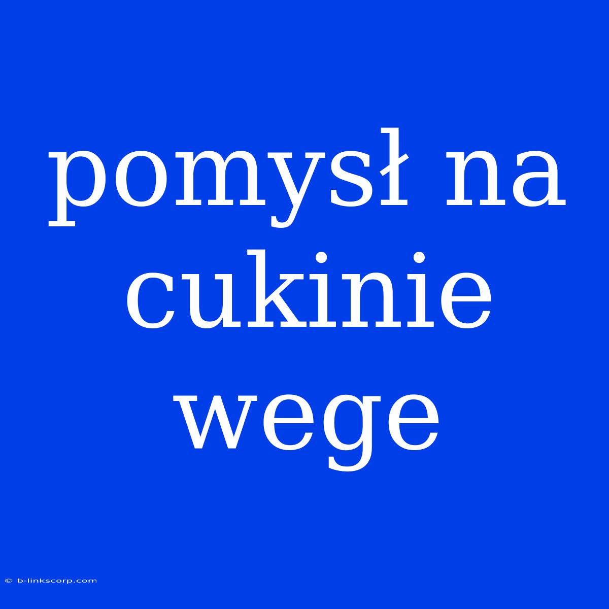 Pomysł Na Cukinie Wege