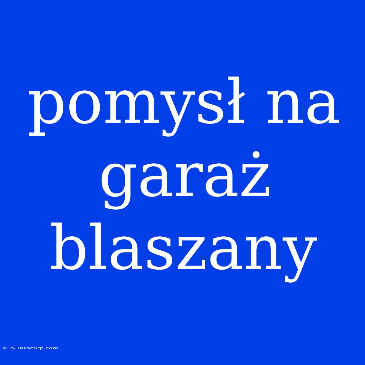 Pomysł Na Garaż Blaszany