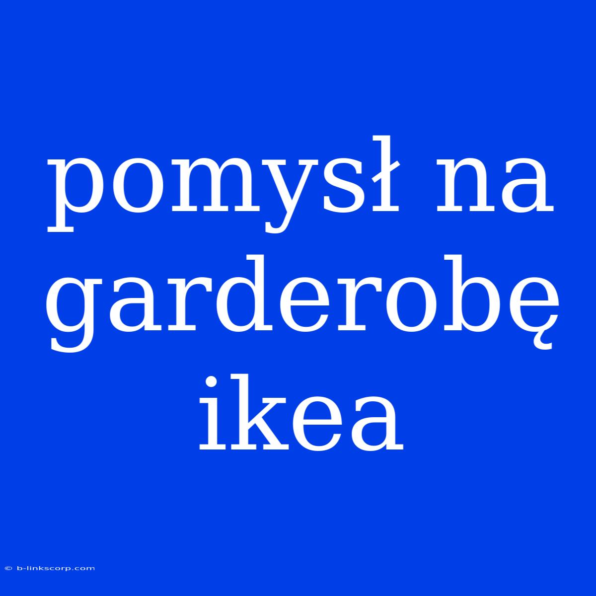 Pomysł Na Garderobę Ikea