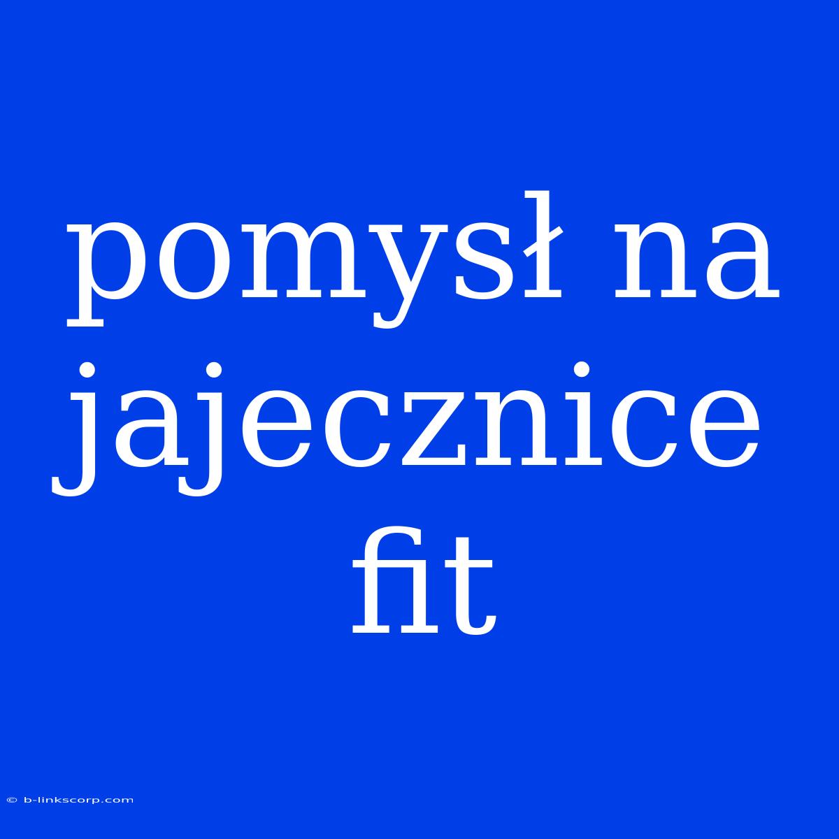 Pomysł Na Jajecznice Fit