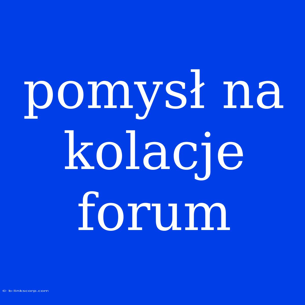 Pomysł Na Kolacje Forum