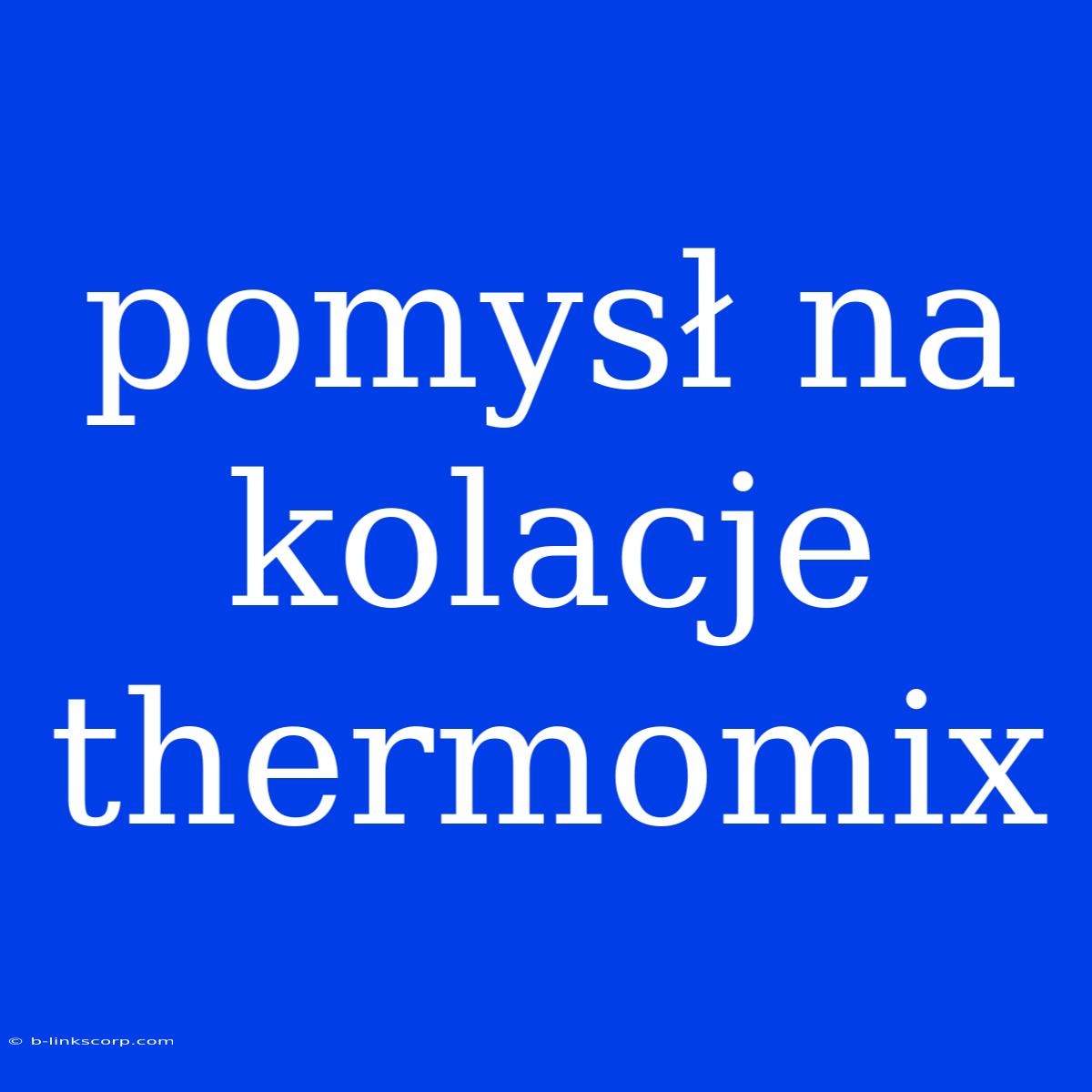 Pomysł Na Kolacje Thermomix