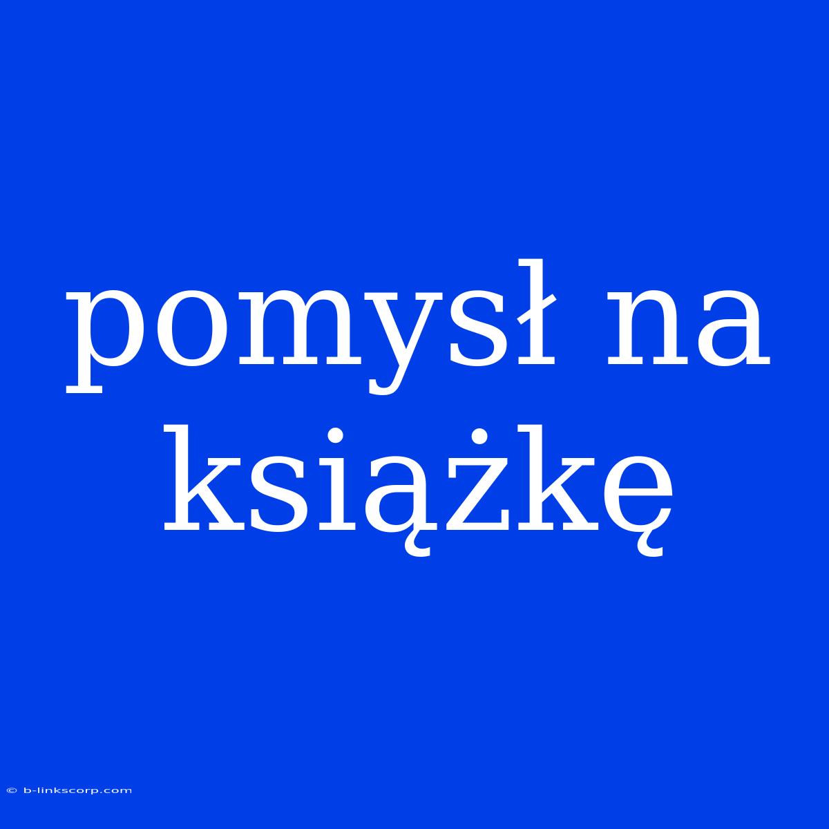 Pomysł Na Książkę