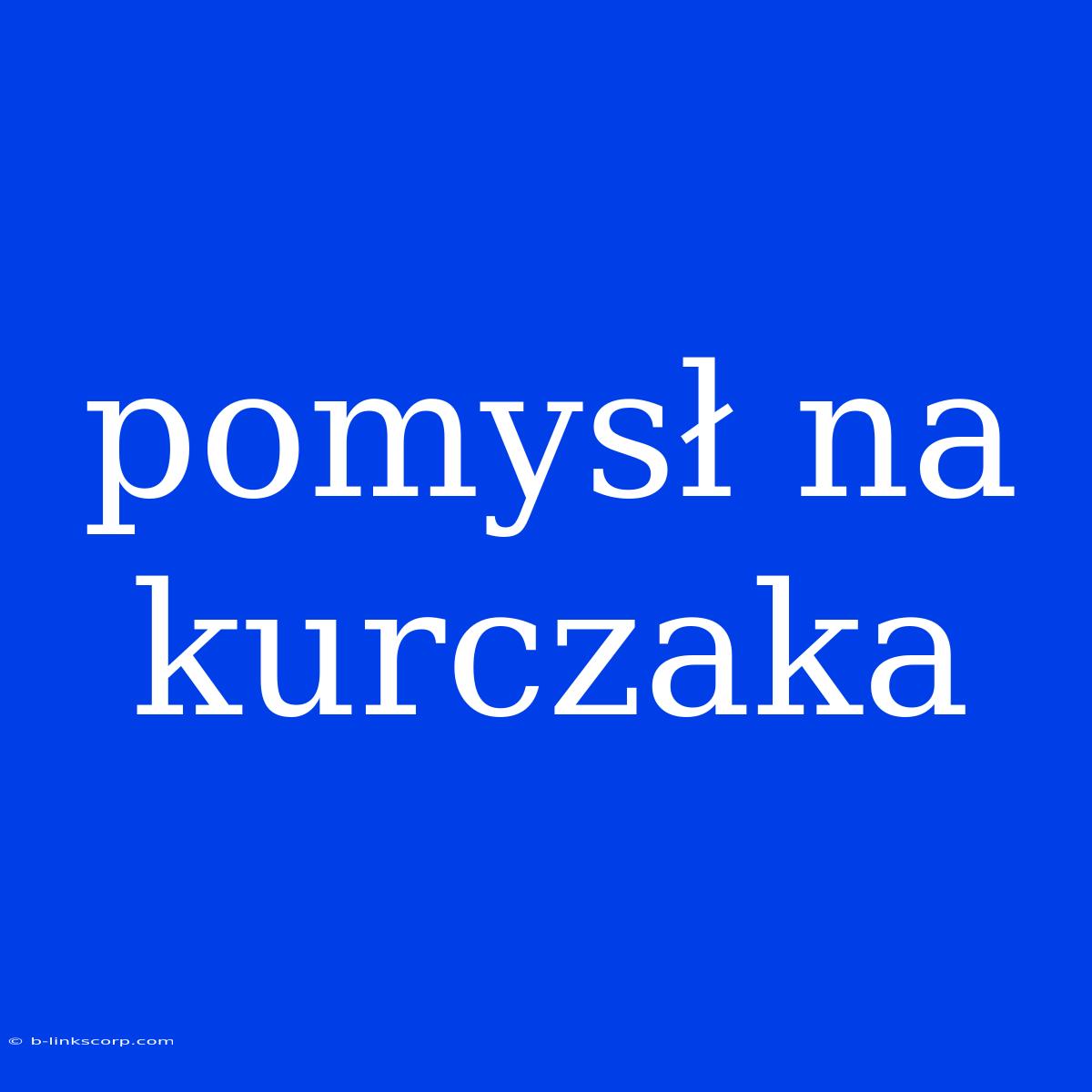 Pomysł Na Kurczaka