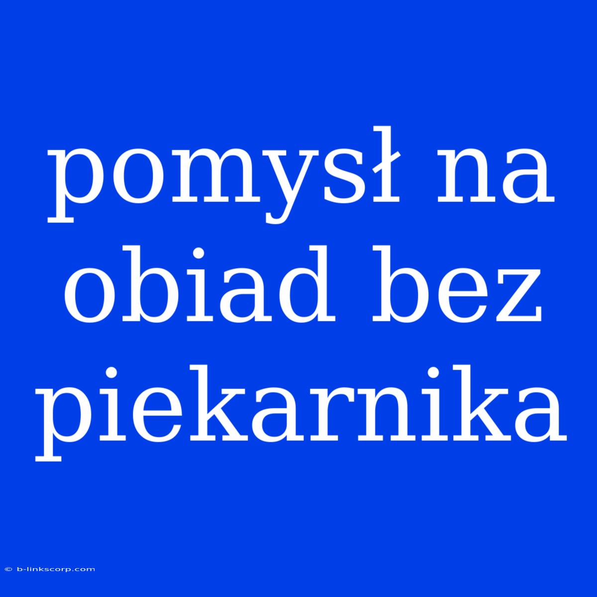 Pomysł Na Obiad Bez Piekarnika