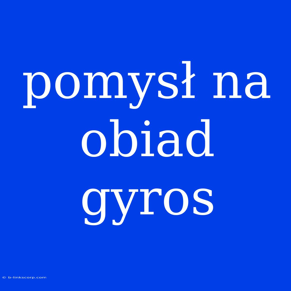 Pomysł Na Obiad Gyros