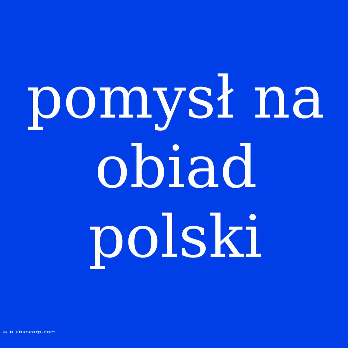 Pomysł Na Obiad Polski