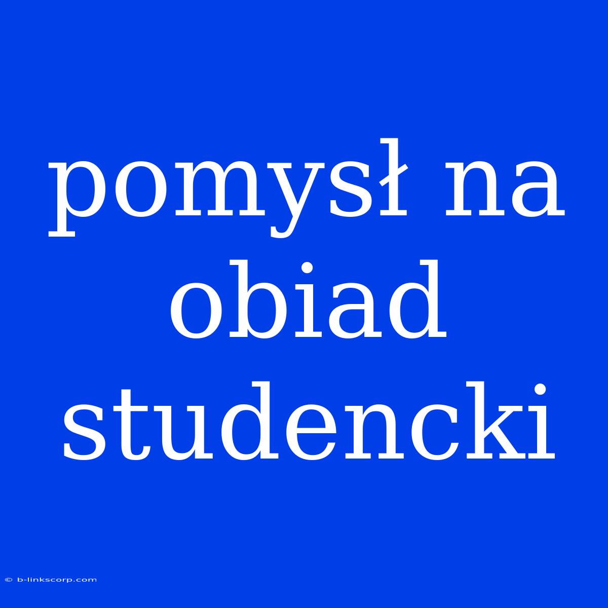 Pomysł Na Obiad Studencki