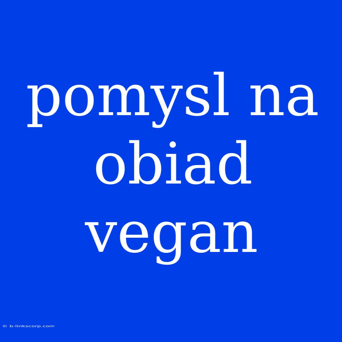 Pomysl Na Obiad Vegan