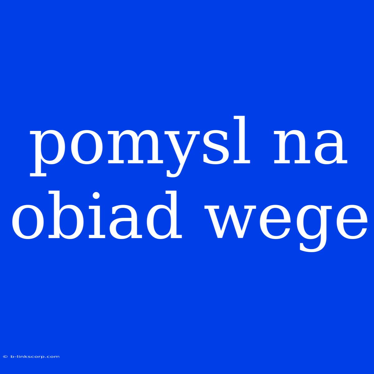 Pomysl Na Obiad Wege