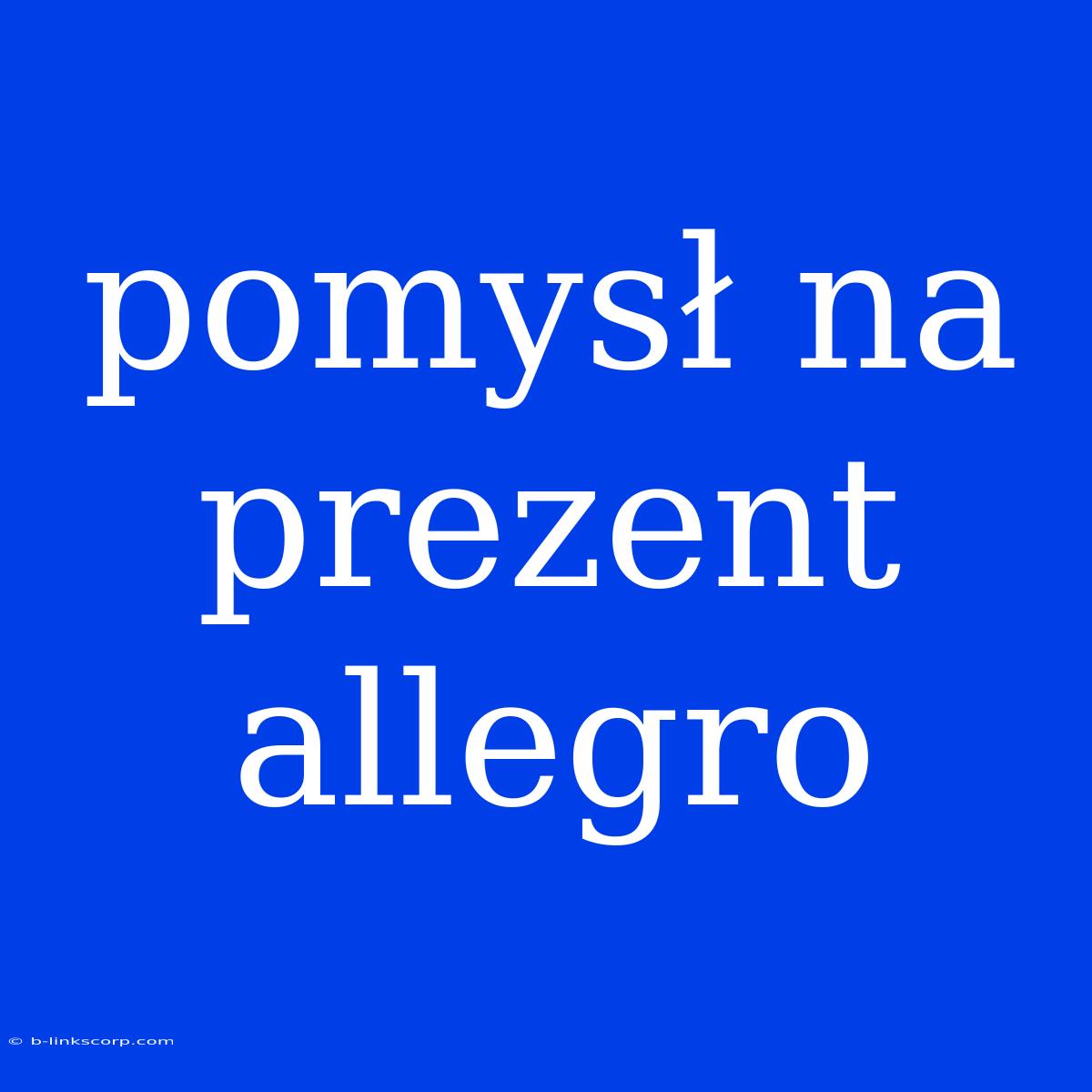 Pomysł Na Prezent Allegro