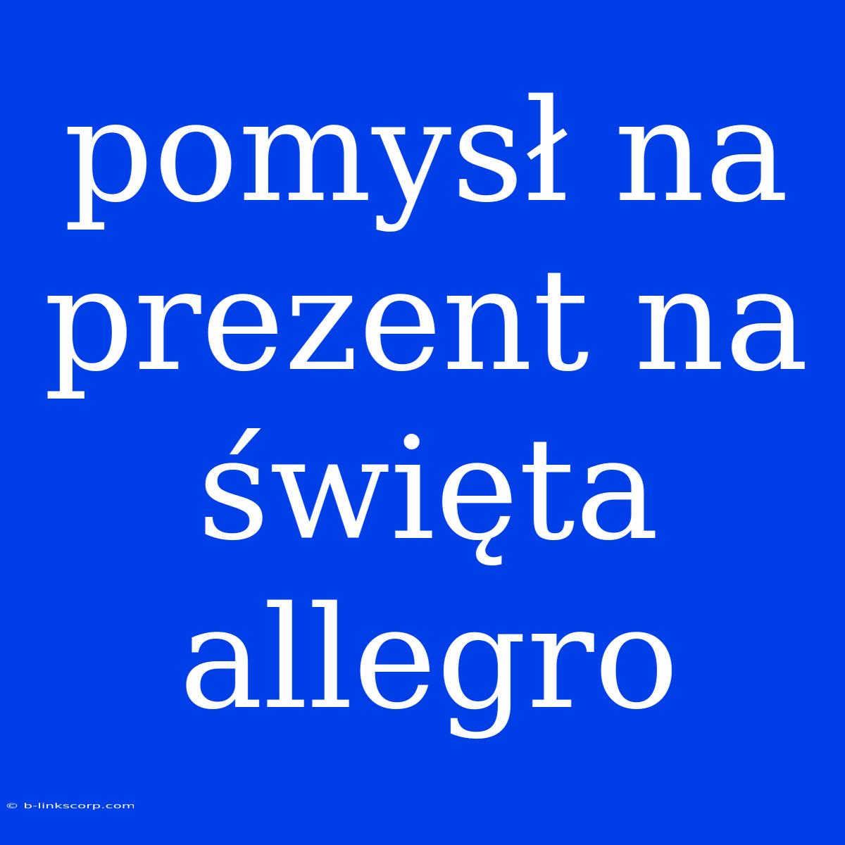 Pomysł Na Prezent Na Święta Allegro