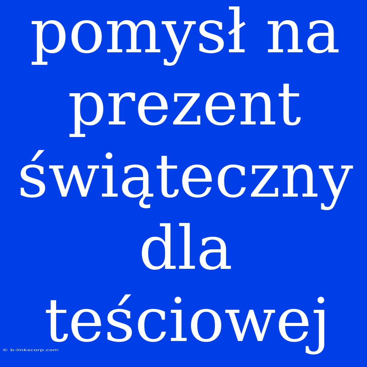 Pomysł Na Prezent Świąteczny Dla Teściowej