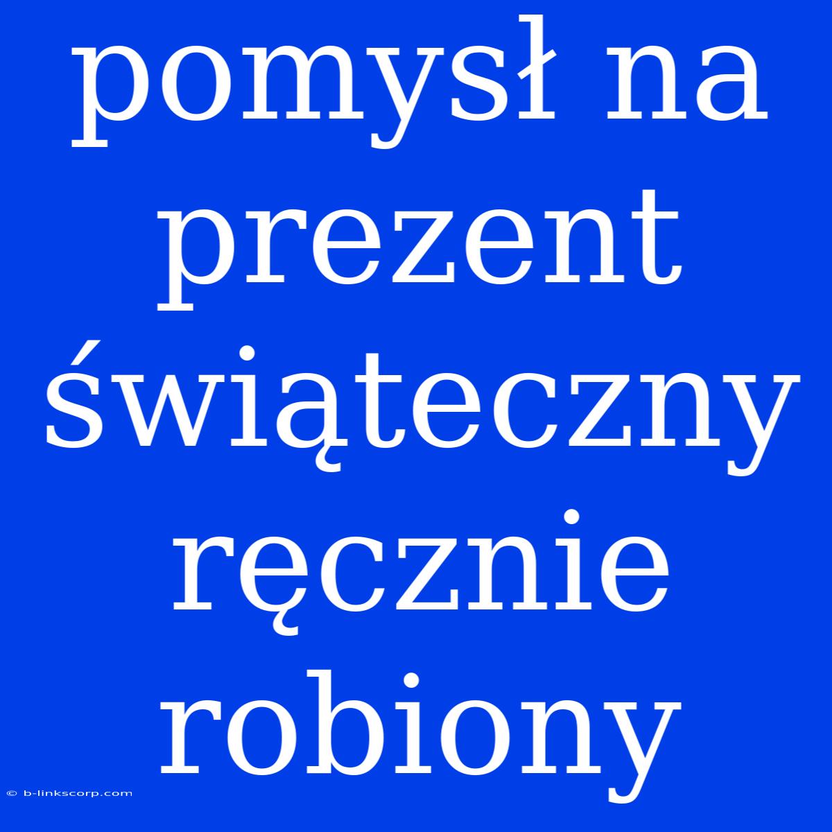 Pomysł Na Prezent Świąteczny Ręcznie Robiony