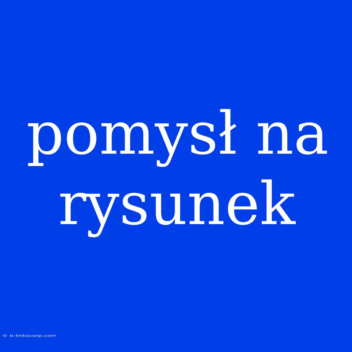 Pomysł Na Rysunek