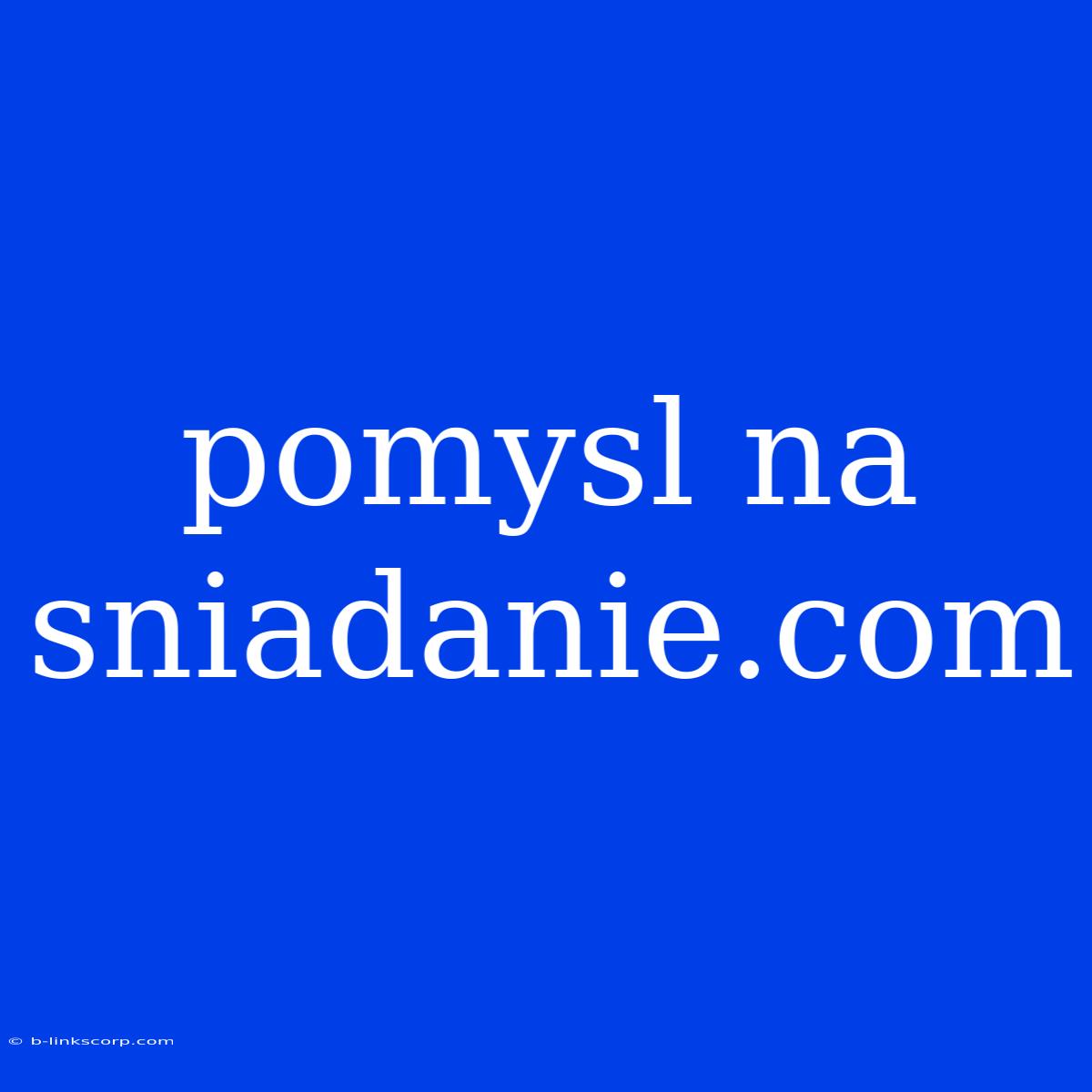 Pomysl Na Sniadanie.com