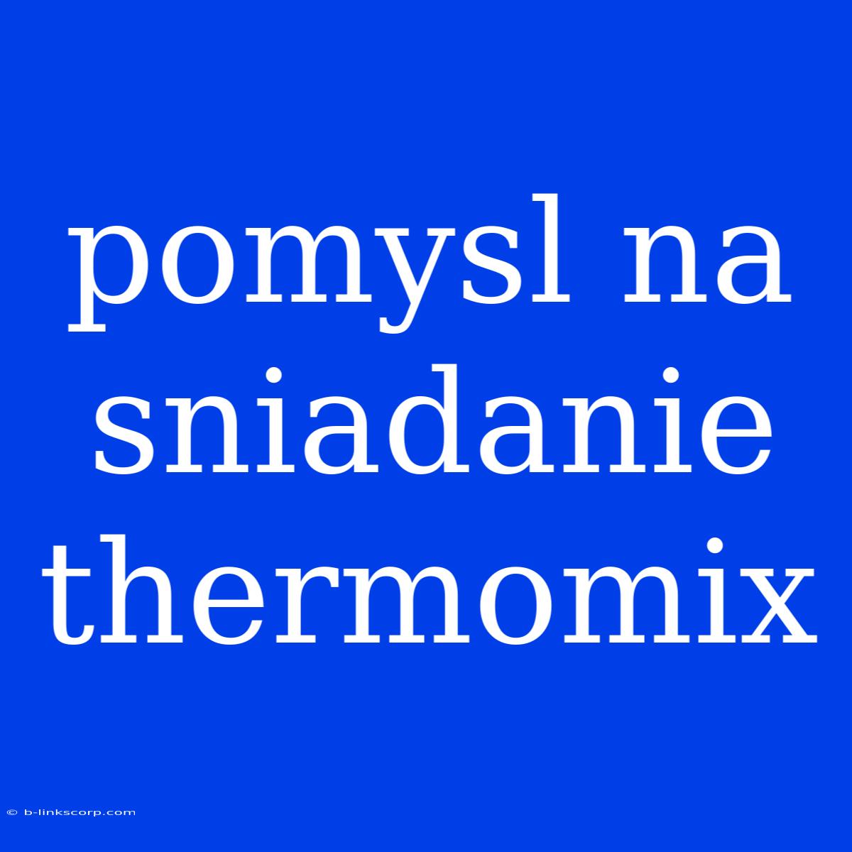 Pomysl Na Sniadanie Thermomix