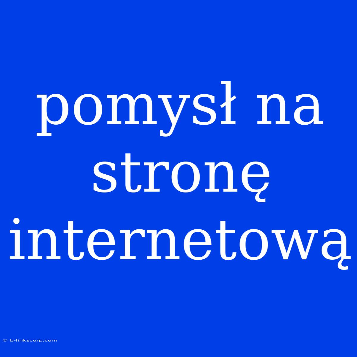 Pomysł Na Stronę Internetową