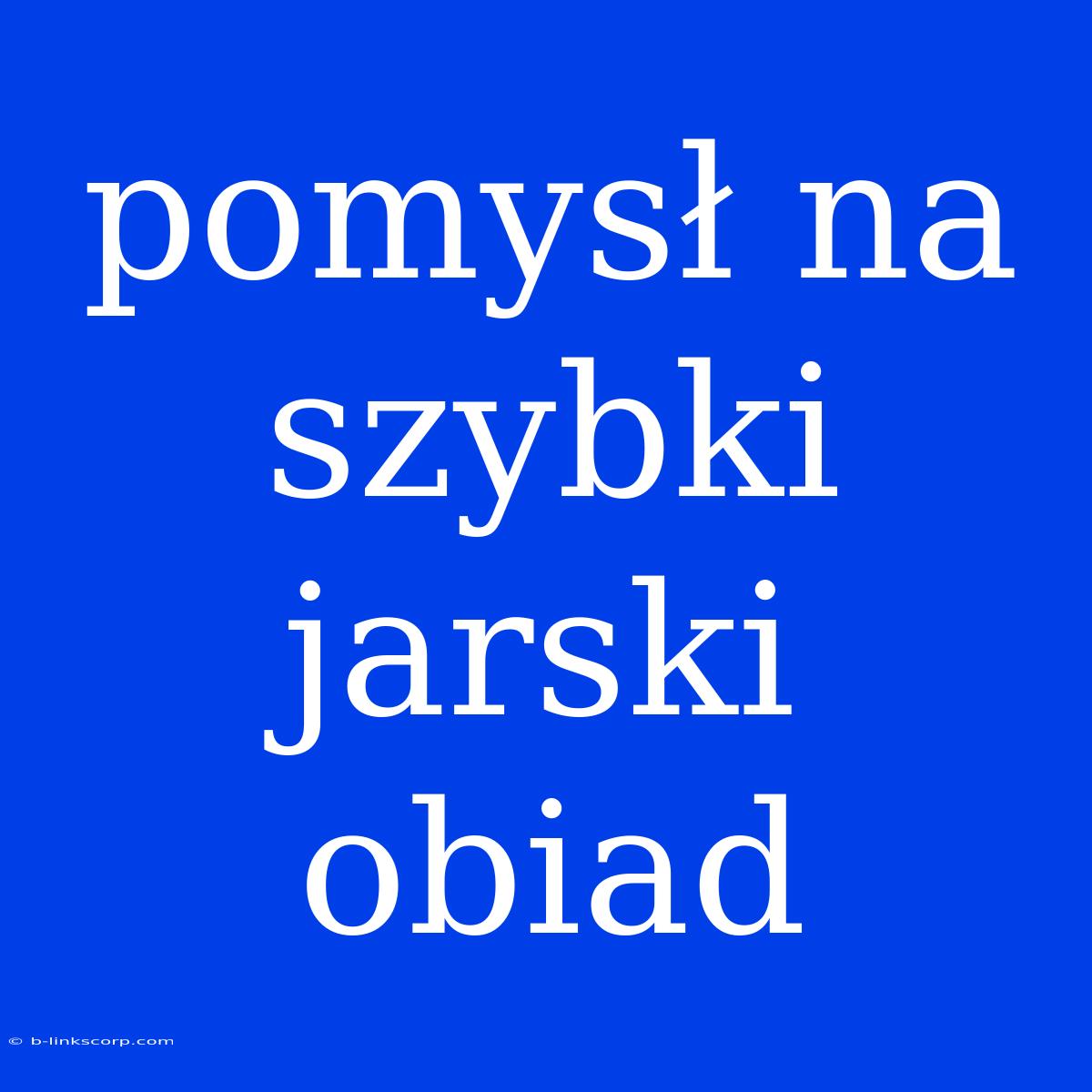 Pomysł Na Szybki Jarski Obiad