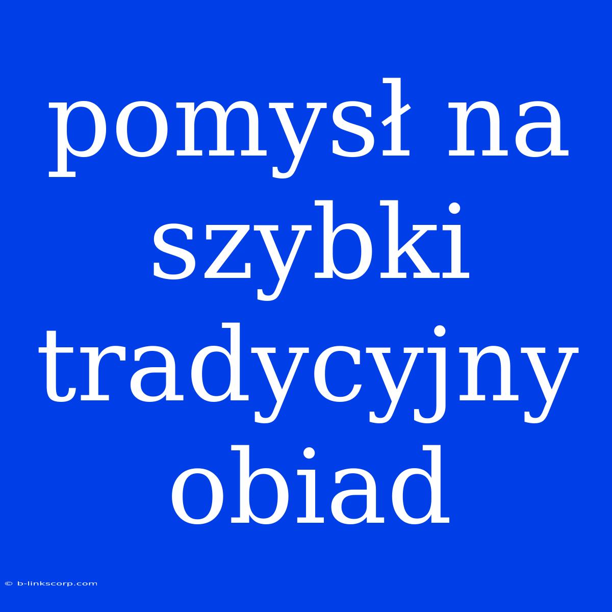 Pomysł Na Szybki Tradycyjny Obiad