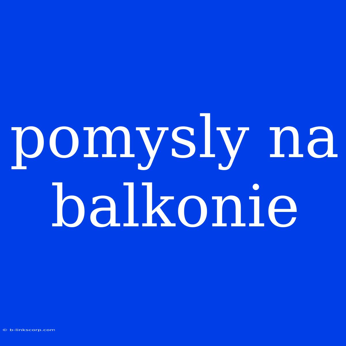 Pomysly Na Balkonie