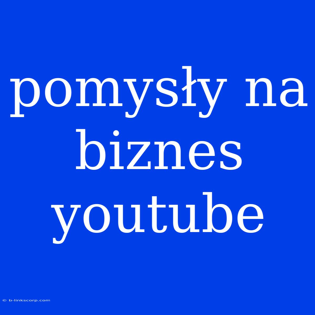 Pomysły Na Biznes Youtube