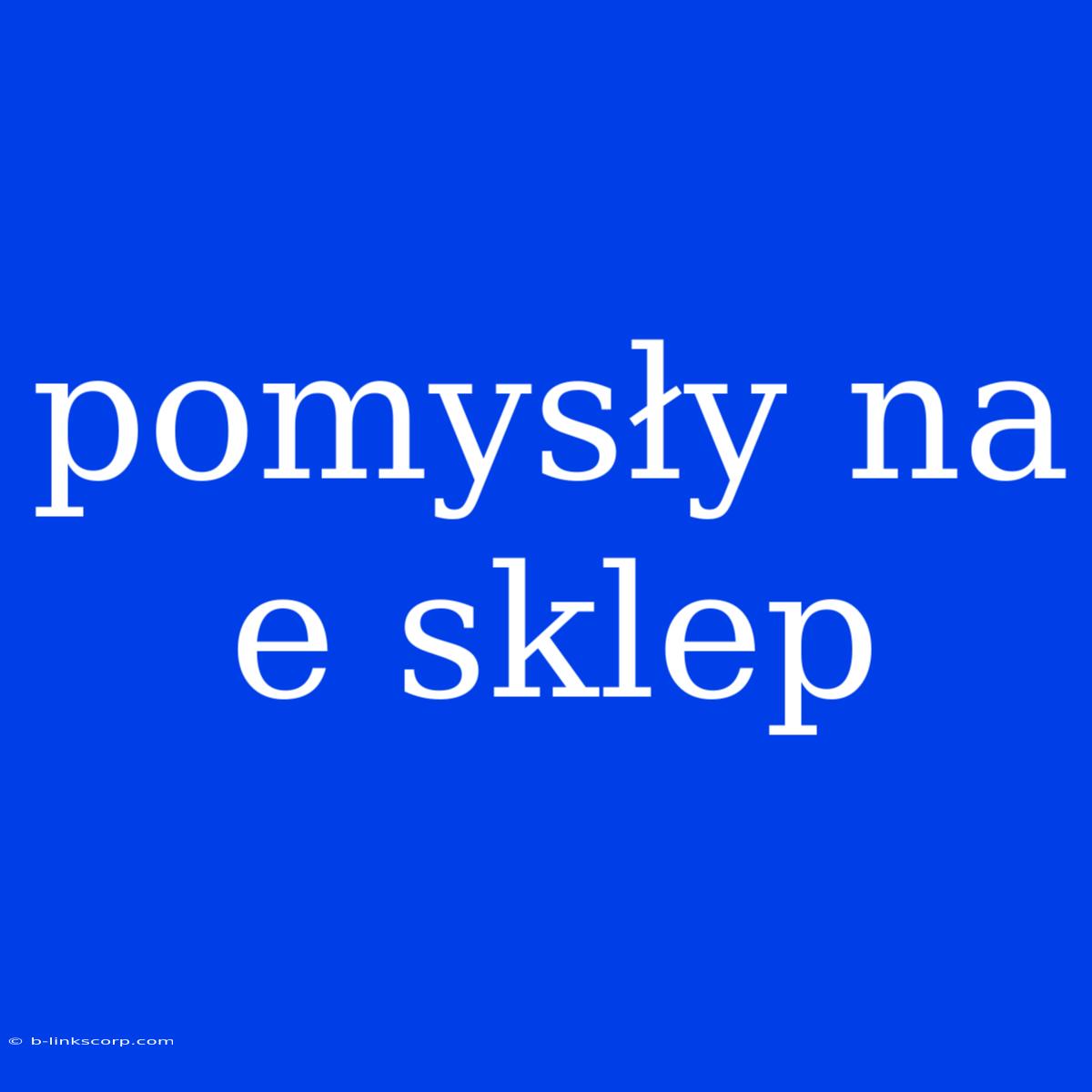 Pomysły Na E Sklep