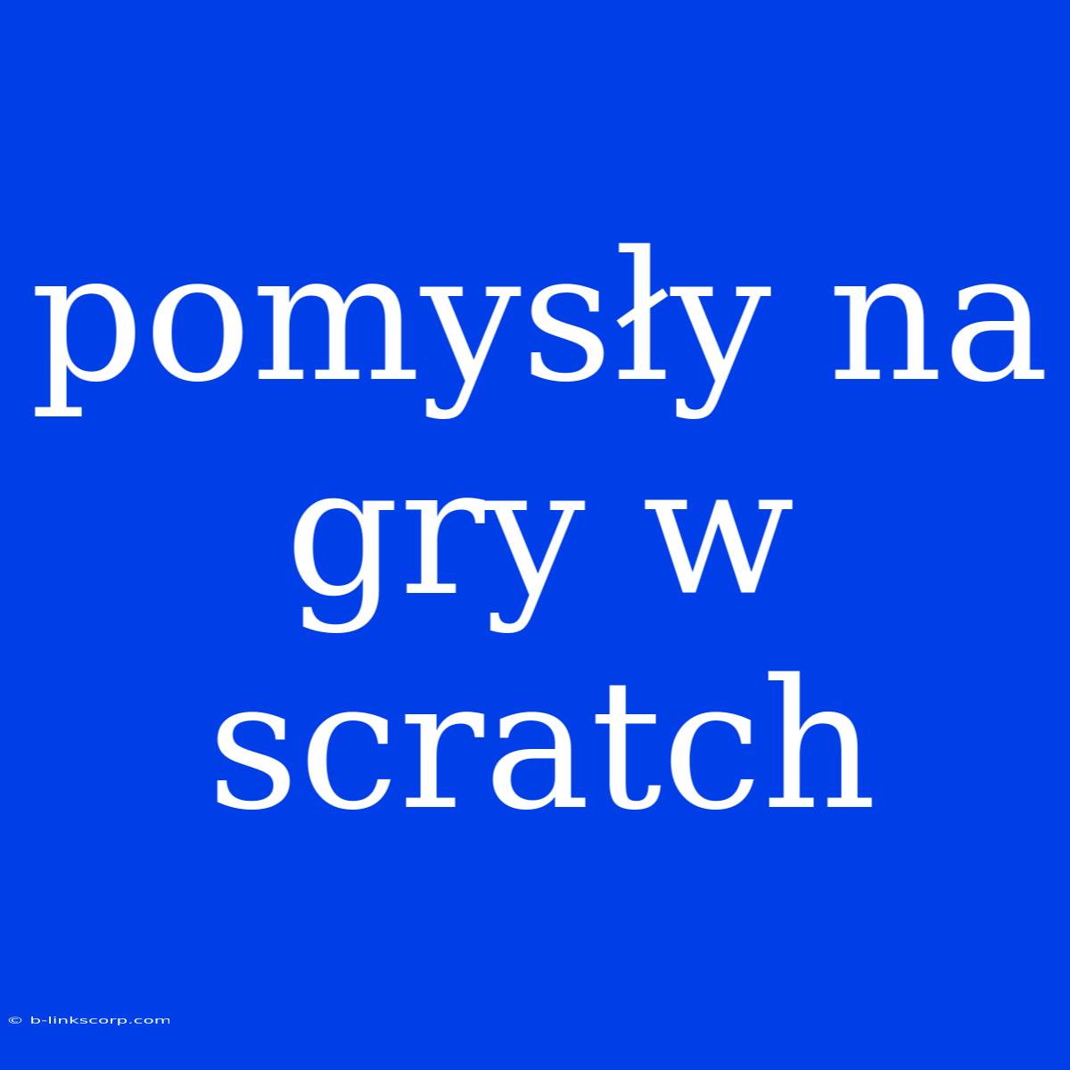 Pomysły Na Gry W Scratch