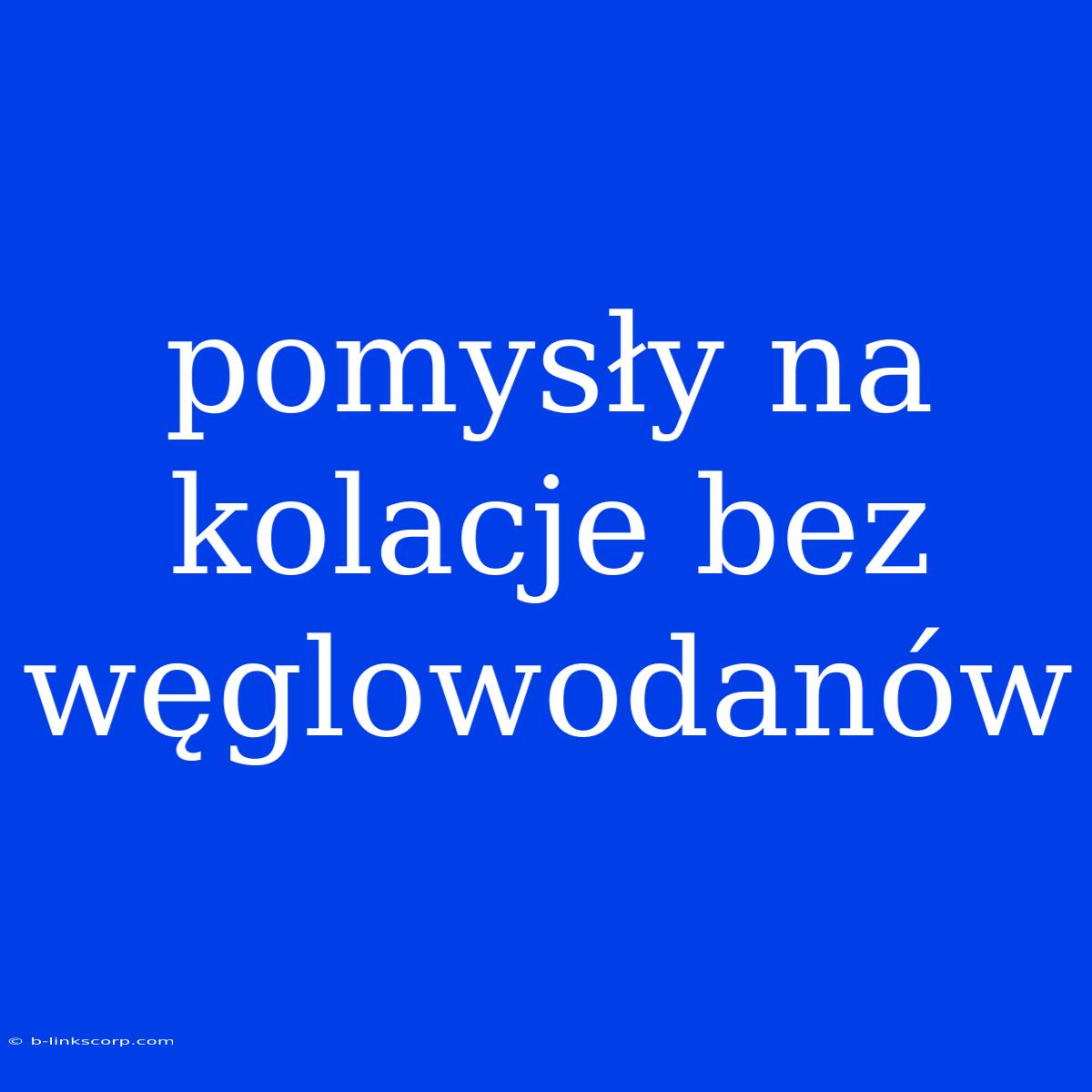 Pomysły Na Kolacje Bez Węglowodanów