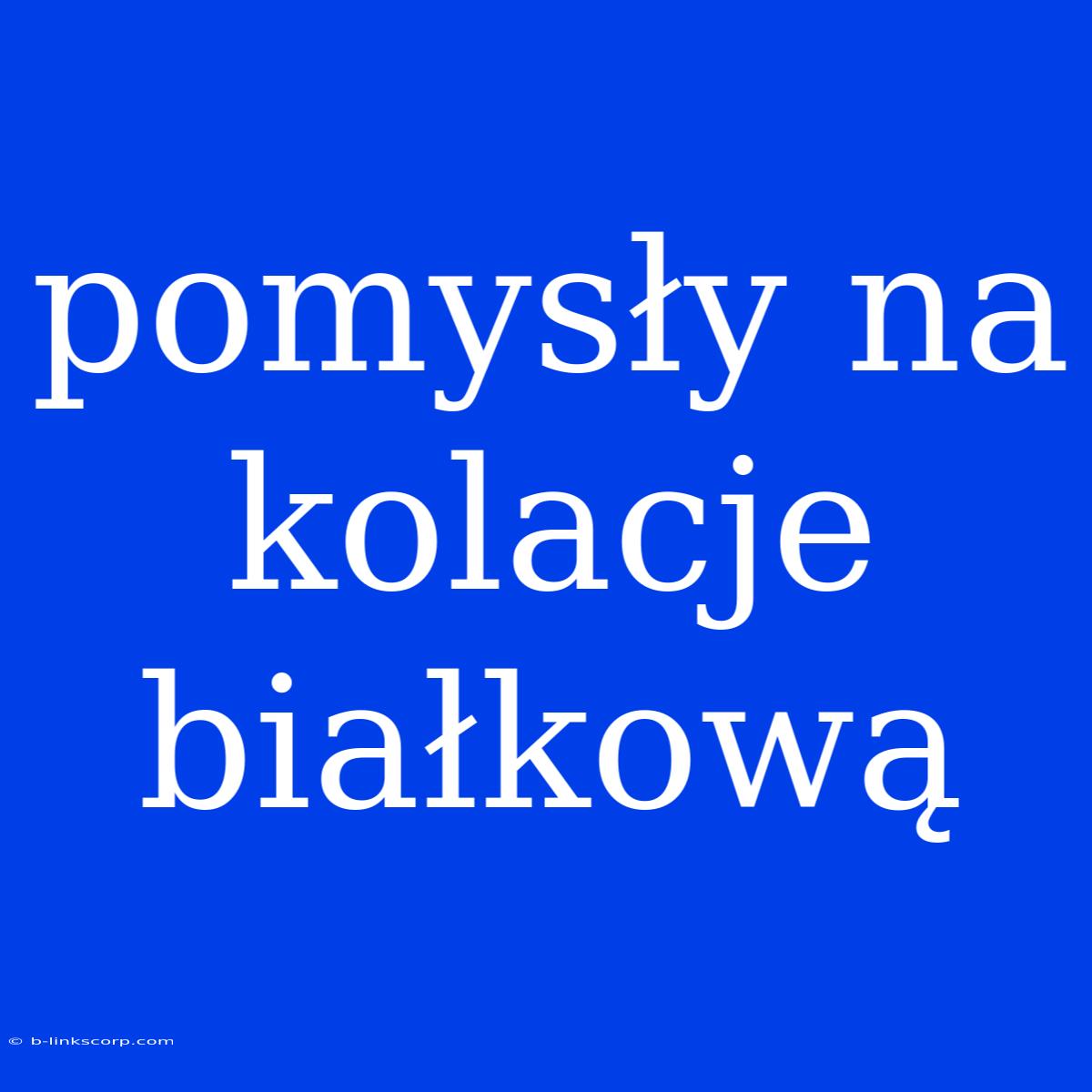 Pomysły Na Kolacje Białkową