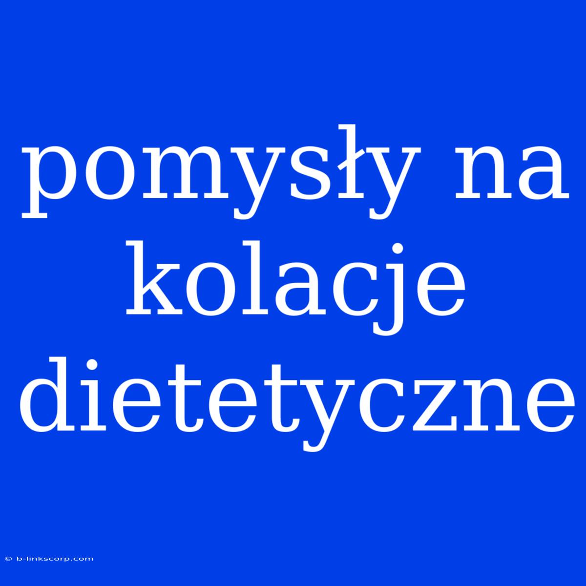 Pomysły Na Kolacje Dietetyczne