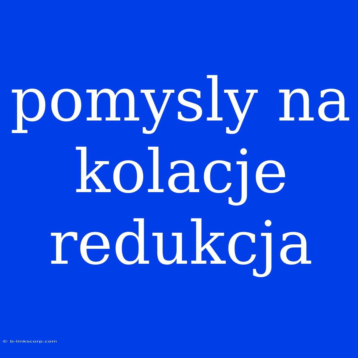 Pomysly Na Kolacje Redukcja