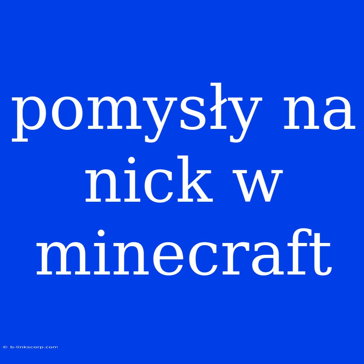 Pomysły Na Nick W Minecraft