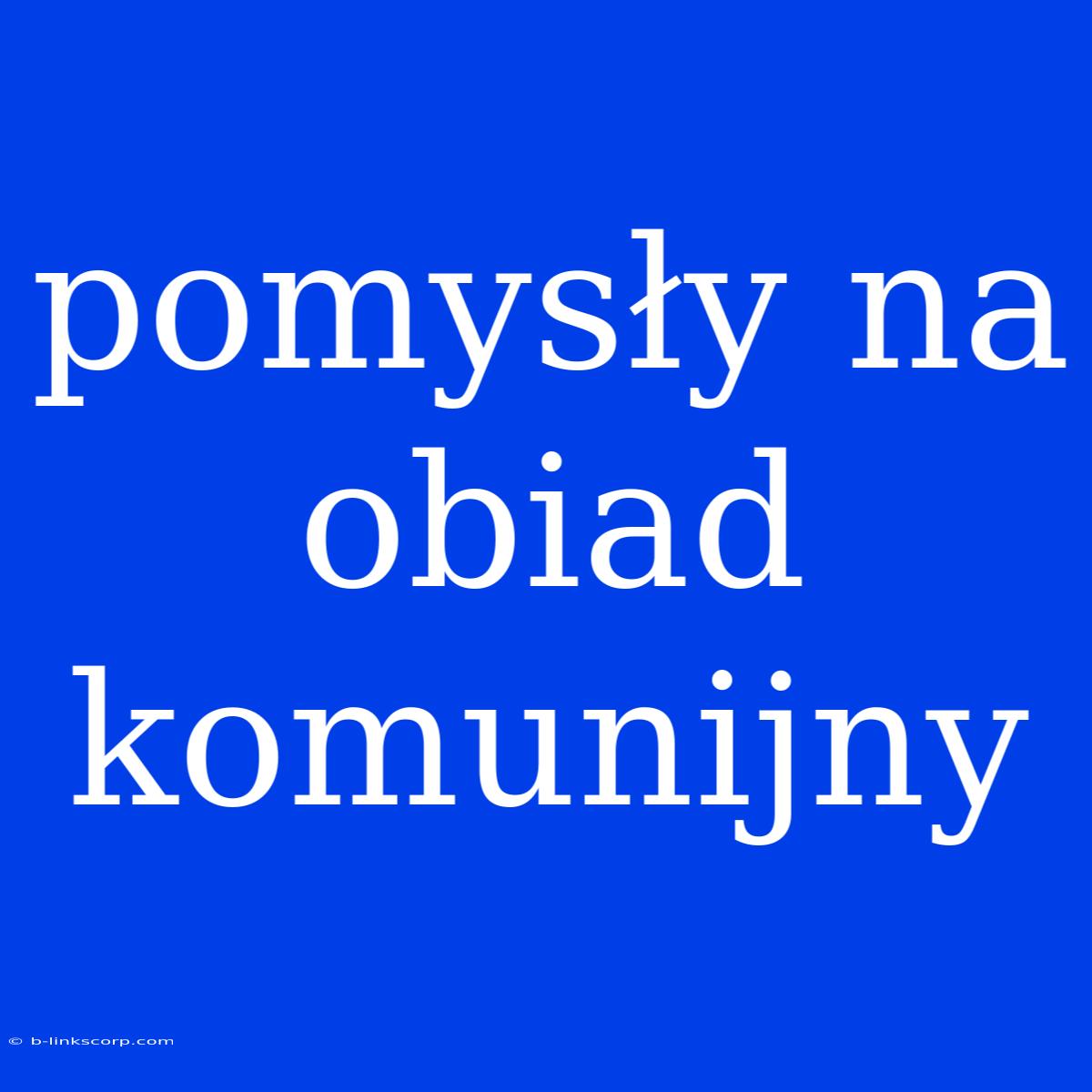 Pomysły Na Obiad Komunijny