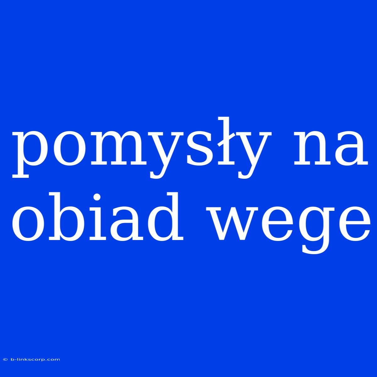 Pomysły Na Obiad Wege