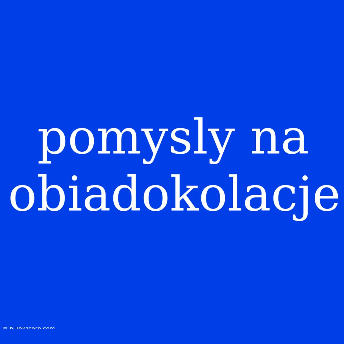 Pomysly Na Obiadokolacje