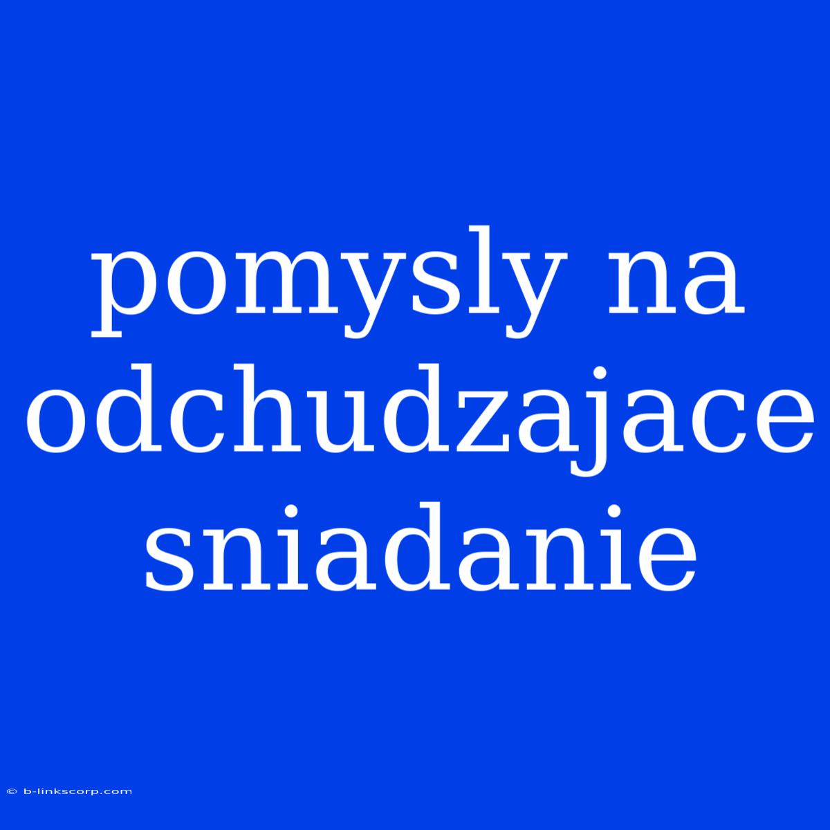 Pomysly Na Odchudzajace Sniadanie