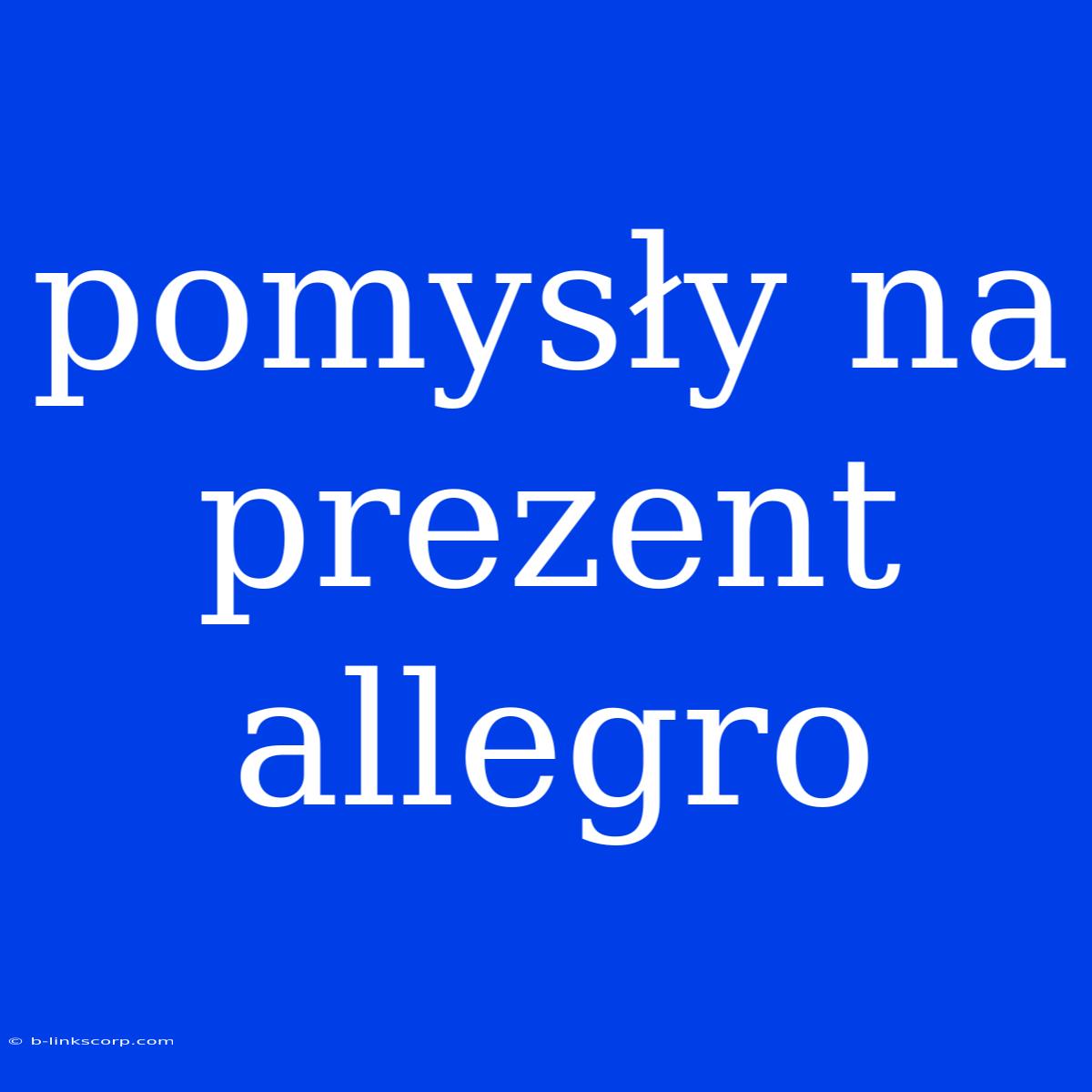 Pomysły Na Prezent Allegro