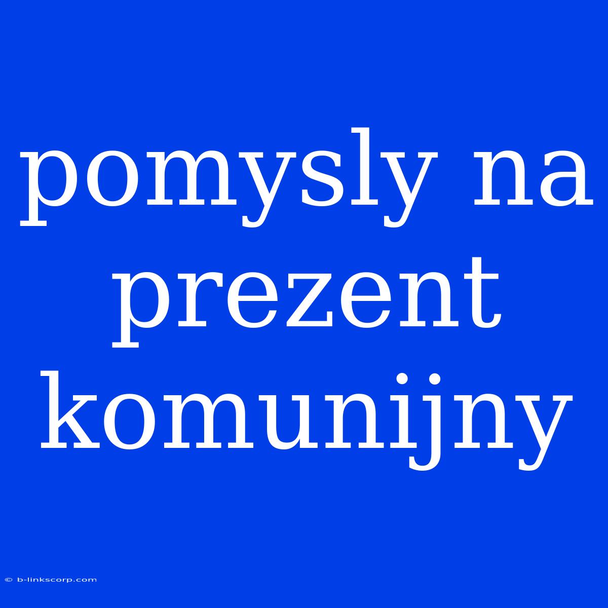 Pomysly Na Prezent Komunijny