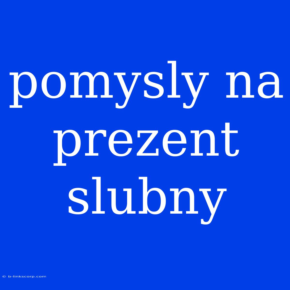 Pomysly Na Prezent Slubny