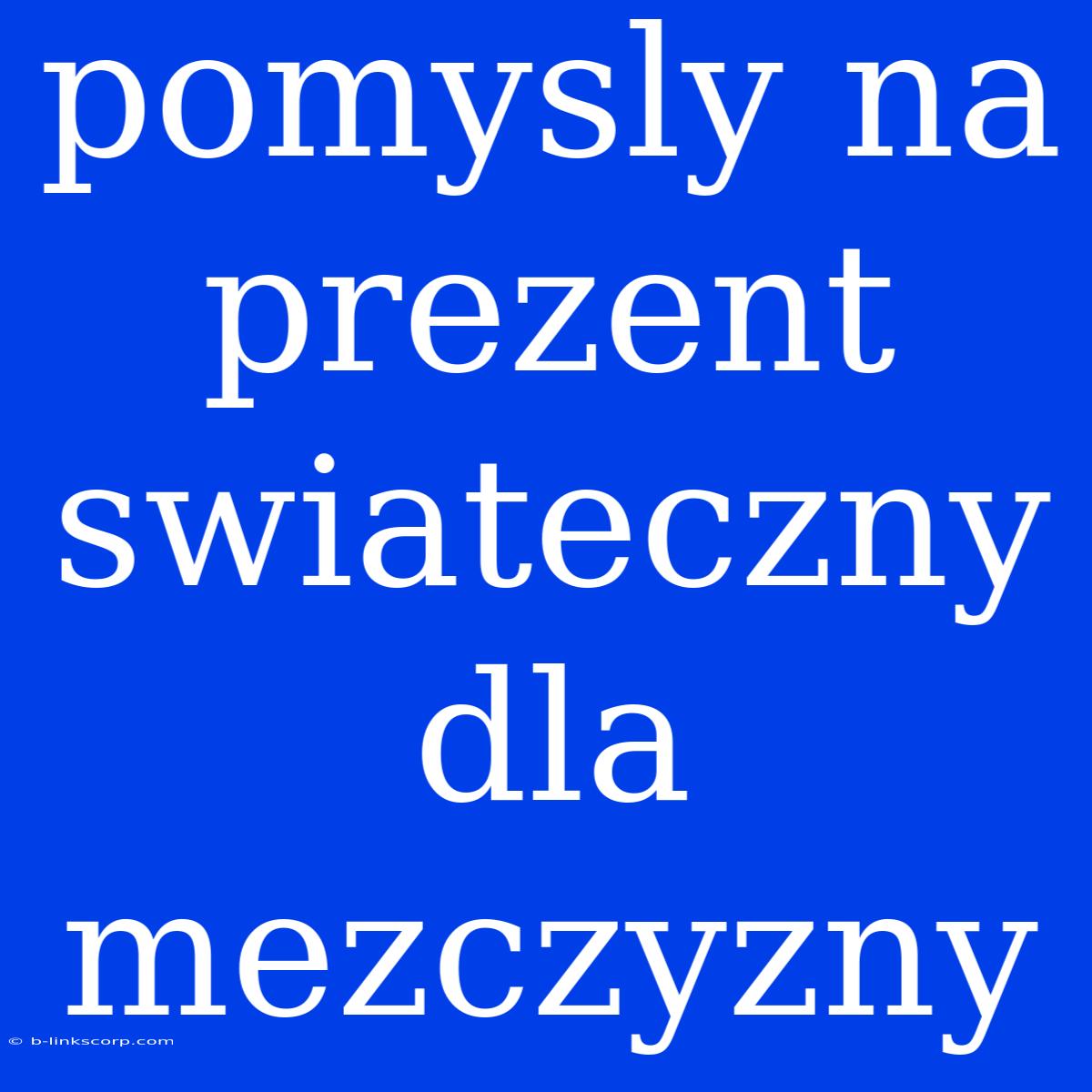 Pomysly Na Prezent Swiateczny Dla Mezczyzny