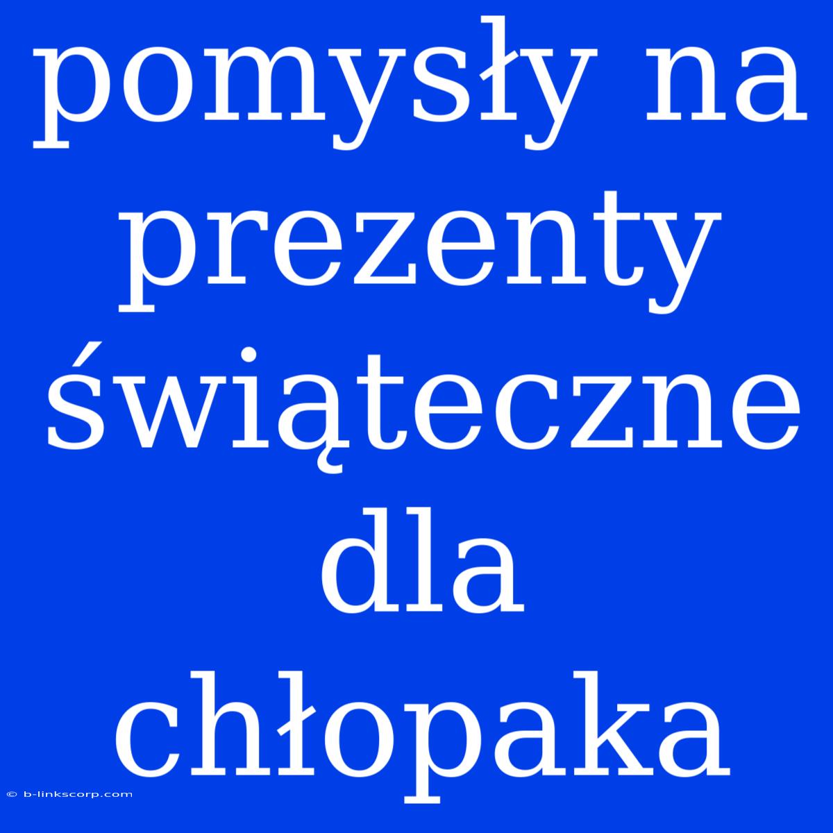 Pomysły Na Prezenty Świąteczne Dla Chłopaka