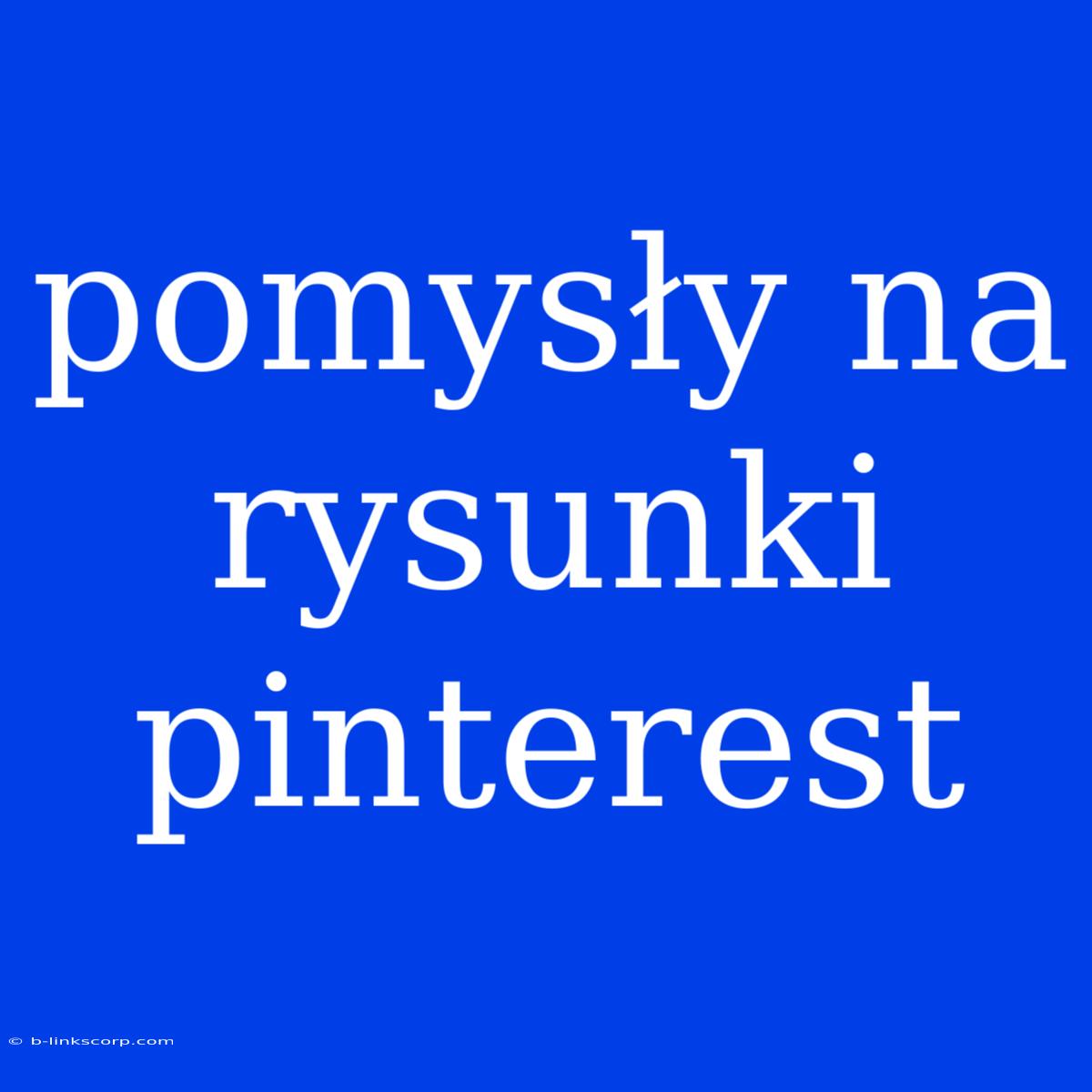 Pomysły Na Rysunki Pinterest