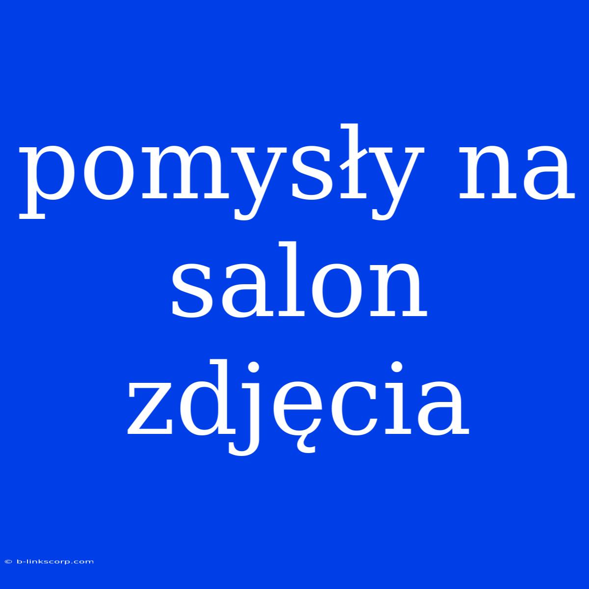 Pomysły Na Salon Zdjęcia