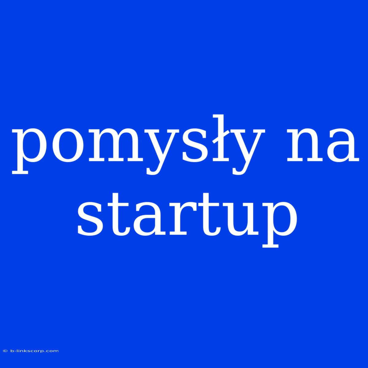 Pomysły Na Startup